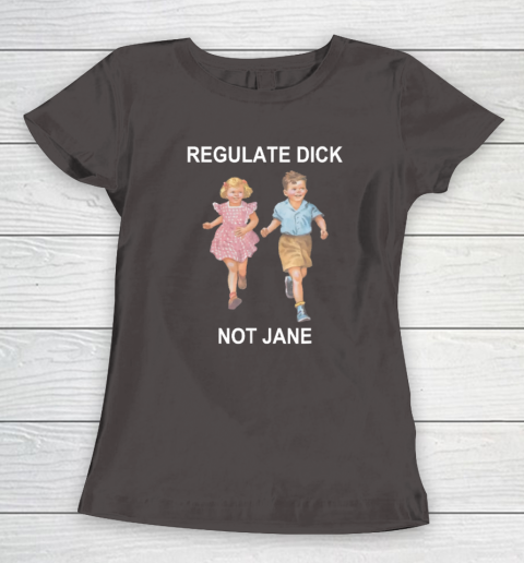Regulate Dick Not Jane Women's T-Shirt 5