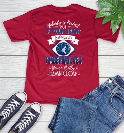 NBA Basketball Minnesota Timberwolves Nobody Is Perfect But If Your Heart Belongs To Timberwolves You're Pretty Damn Close Shirt V-Neck T-Shirt 6