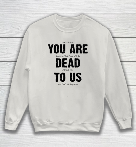 You Are Dead To Us Sweatshirt 8