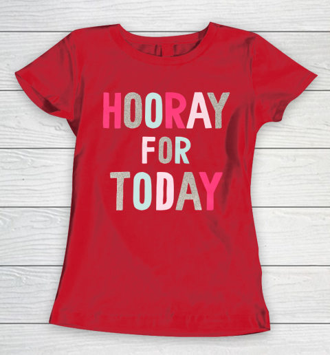 Hooray For Today Women's T-Shirt 9
