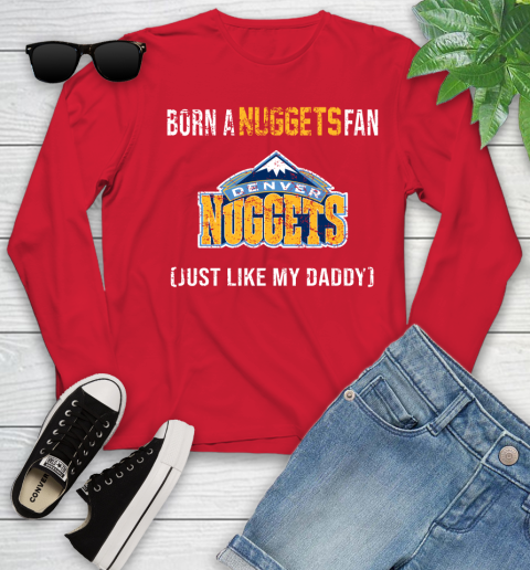 NBA Denver Nuggets Loyal Fan Just Like My Daddy Basketball Shirt Youth Long Sleeve 10