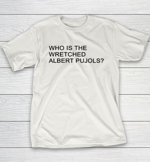 Who Is The Wretched Albert Pujols Lloyd Youth T-Shirt