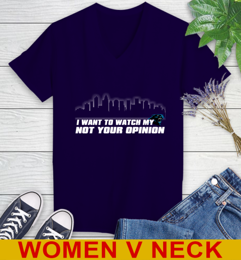Carolina Panthers NFL I Want To Watch My Team Not Your Opinion Women's V-Neck T-Shirt 3