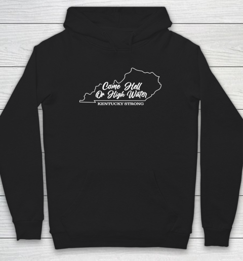 Funny Come Hell Or High Water Kentucky Strong Hoodie