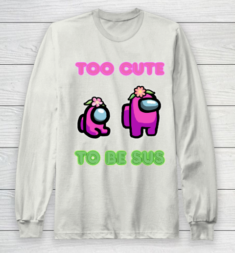 Among Us Shirts Too cute to be sus Long Sleeve T-Shirt 9