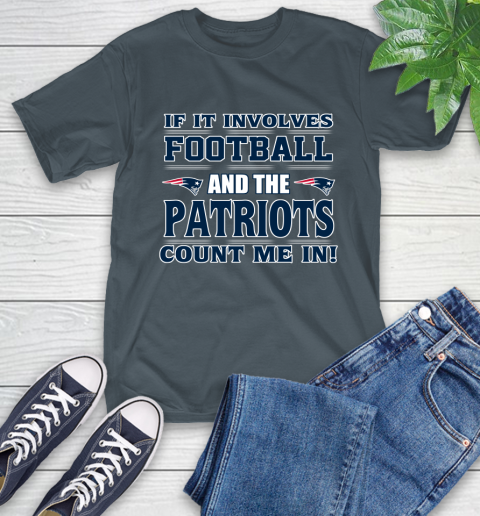 NFL If It Involves Football And The New England Patriots Count Me In Sports T-Shirt 9
