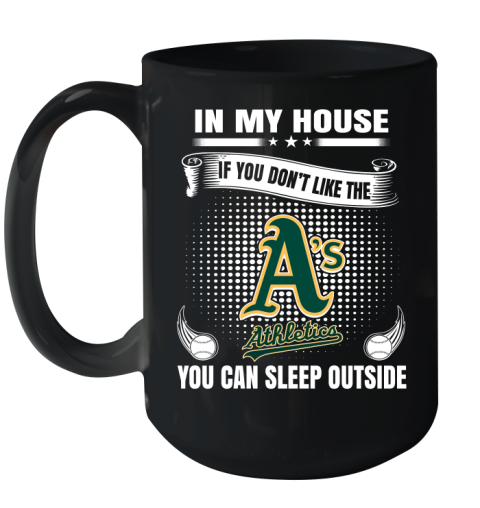 Oakland Athletics MLB Baseball In My House If You Don't Like The  Athletics You Can Sleep Outside Shirt Ceramic Mug 15oz