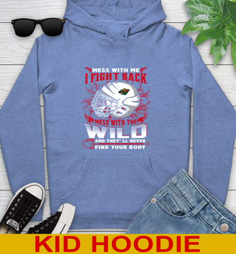NHL Hockey Minnesota Wild Mess With Me I Fight Back Mess With My Team And They'll Never Find Your Body Shirt Youth Hoodie 12