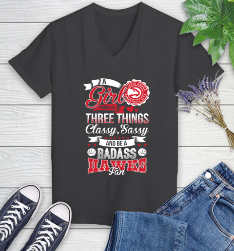 Atlanta Hawks NBA A Girl Should Be Three Things Classy Sassy And A Be Badass Fan Women's V-Neck T-Shirt 8