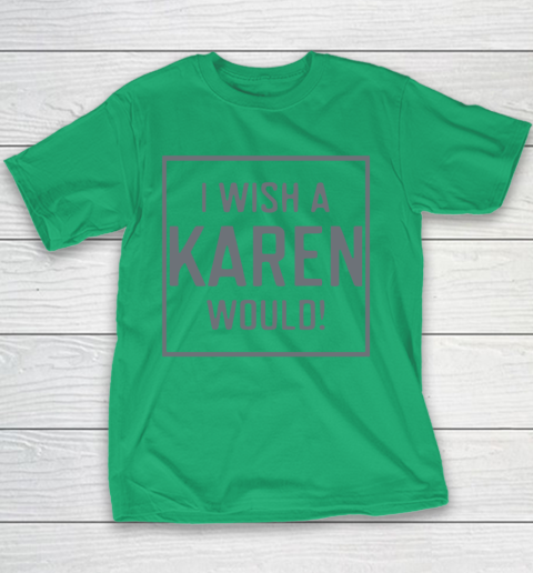 I Wish A Karen Would Youth T-Shirt 5