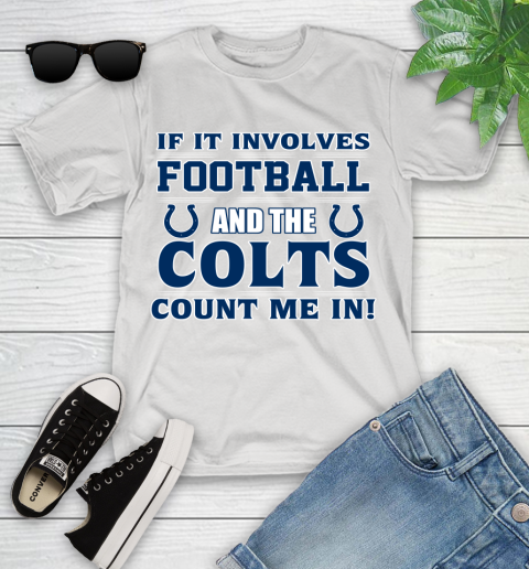 NFL If It Involves Football And The Indianapolis Colts Count Me In Sports Youth T-Shirt