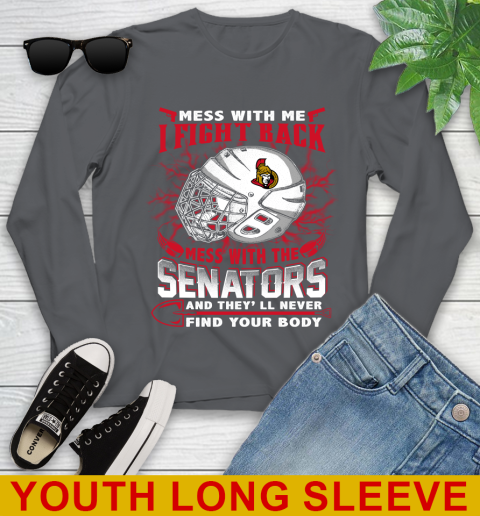 Ottawa Senators Mess With Me I Fight Back Mess With My Team And They'll Never Find Your Body Shirt Youth Long Sleeve 9