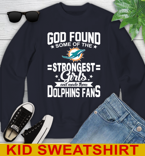 Miami Dolphins NFL Football God Found Some Of The Strongest Girls Adoring Fans Youth Sweatshirt 2