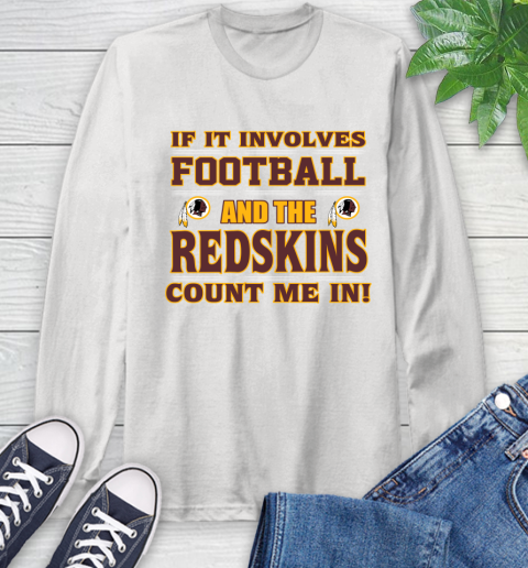 NFL If It Involves Football And The Washington Redskins Count Me In Sports Long Sleeve T-Shirt