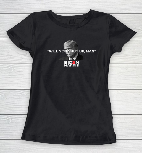 Will You Shut Up Man Biden Harris Women's T-Shirt