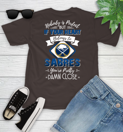 NHL Hockey Buffalo Sabres Nobody Is Perfect But If Your Heart Belongs To Sabres You're Pretty Damn Close Shirt Youth T-Shirt 6