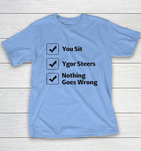You Sit Ygor Steers Nothing Goes Wrong Youth T-Shirt 8