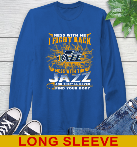 NBA Basketball Utah Jazz Mess With Me I Fight Back Mess With My Team And They'll Never Find Your Body Shirt Long Sleeve T-Shirt 11