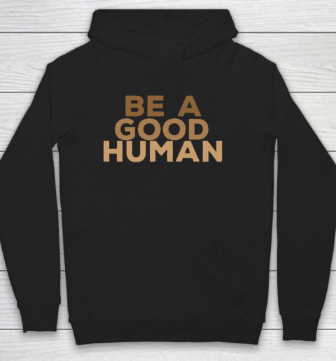 Be A Good Human Hoodie