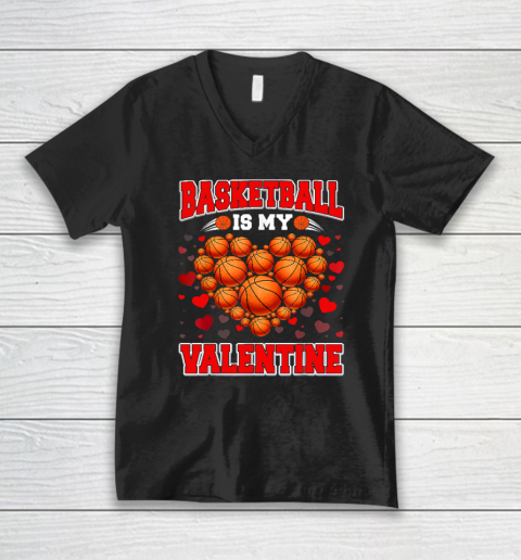 Basketball Is My Valentine Basketball Heart Valentine's Day V-Neck T-Shirt