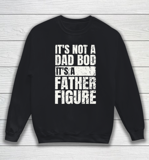 Beer Lover Funny Shirt It's Not A Dad Bod It's A Father Figure Sweatshirt