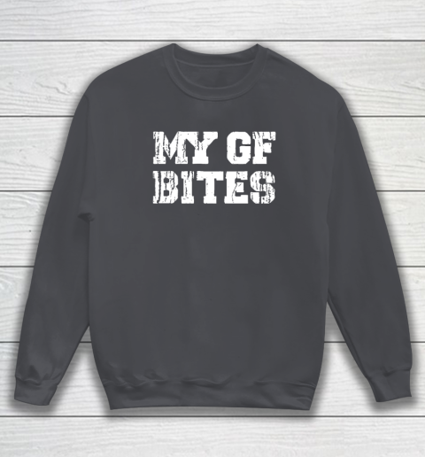 My Gf Bites Sweatshirt 3