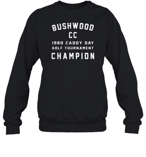 Bushwood CC 1980 Caddy Day Golf Tournament Champion Sweatshirt