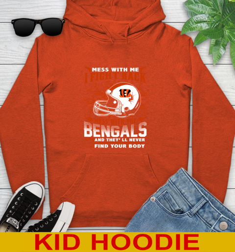 NFL Football Cincinnati Bengals Mess With Me I Fight Back Mess With My Team And They'll Never Find Your Body Shirt Youth Hoodie 4