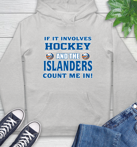 NHL If It Involves Hockey And The New York Islanders Count Me In Sports Hoodie