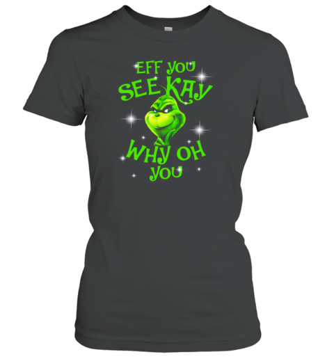 Grinch Buy Eff You See Kay Why Oh You Christmas Women's T-Shirt