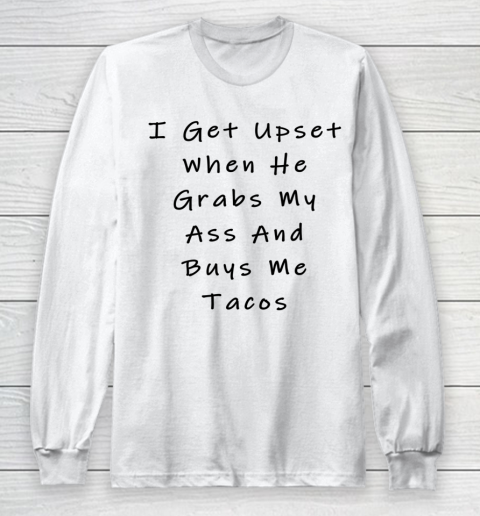 Funny White Lie Party Never Grab My Ass And Buy Me Tacos Long Sleeve T-Shirt