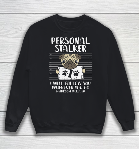 Personal Stalker Pug Funny Animal Pet Dog Lover Owner Gift Sweatshirt