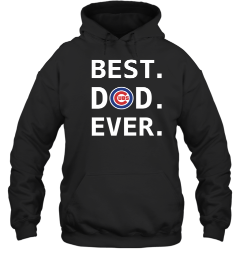 Best Chicago Cubs Dad Ever Baseball MLB Fathers Day Hooded Sweatshirt