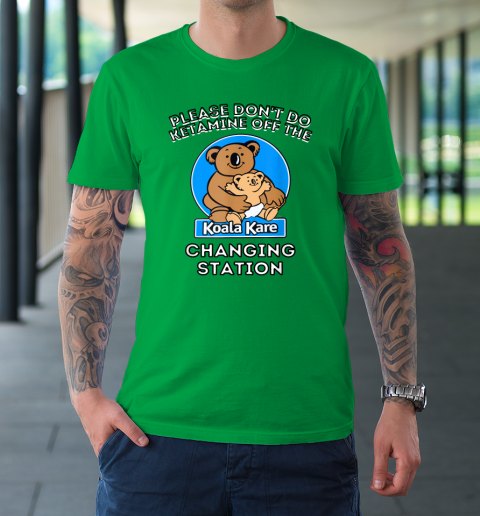 Please Don't Do Ketamine Off The Koala Kare Changing Station T-Shirt 5