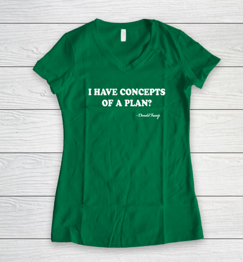 I Have Concepts Of A Plan Donald Trump Women's V-Neck T-Shirt 3