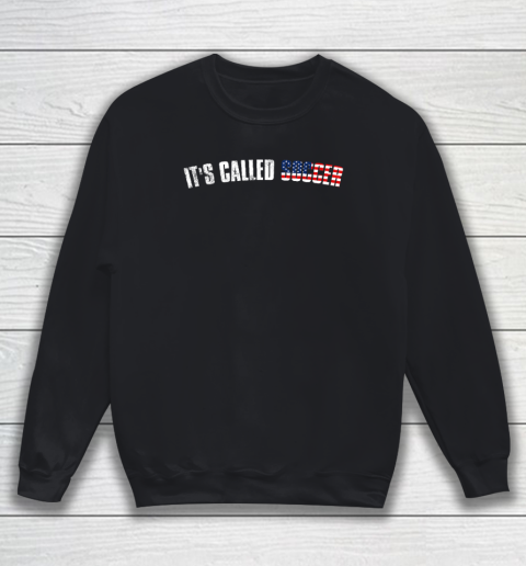 It's Called Soccer Football Players Fans Funny Hilarious Sweatshirt