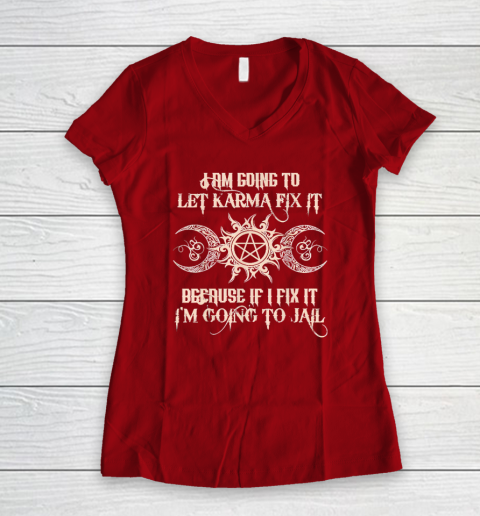 Witch  I'm Going To Let Karma Fix It Because If I Fix It Women's V-Neck T-Shirt 6
