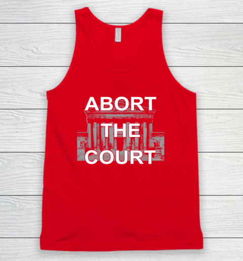 Abort The Supreme Court Shirt Overturns Roe v Wade Tank Top 4
