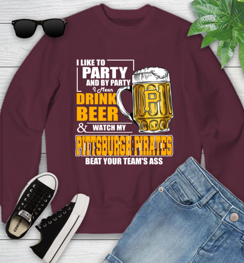 MLB I Like To Party And By Party I Mean Drink Beer And Watch My Pittsburgh Pirates Beat Your Team's Ass Baseball Youth Sweatshirt 4