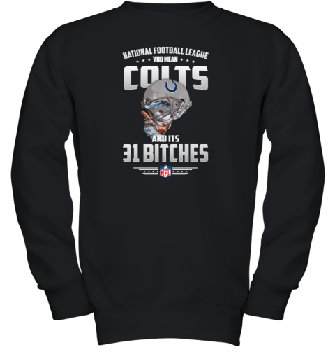 NFL You Mean Colts And Its 31 Bitches Indianapolis T-Shirt - Rookbrand