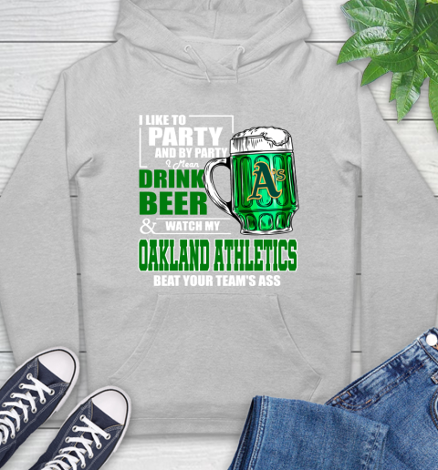 MLB I Like To Party And By Party I Mean Drink Beer And Watch My Oakland Athletics Beat Your Team's Ass Baseball Hoodie 6