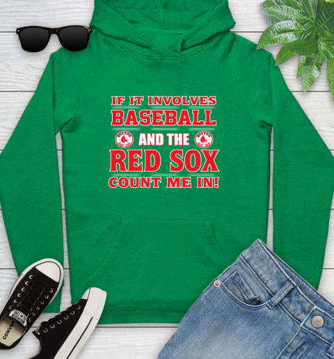 MLB If It Involves Baseball And The Boston Red Sox Count Me In Sports Youth Hoodie 7