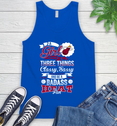 Miami Heat NBA A Girl Should Be Three Things Classy Sassy And A Be Badass Fan Tank Top 4