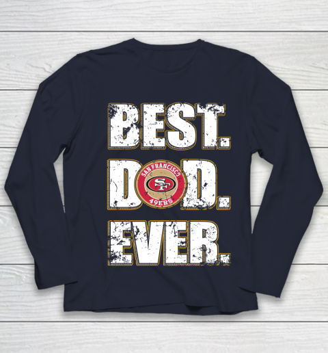 NFL San Francisco 49ers Football Best Dad Ever Family Shirt Youth Long Sleeve 2