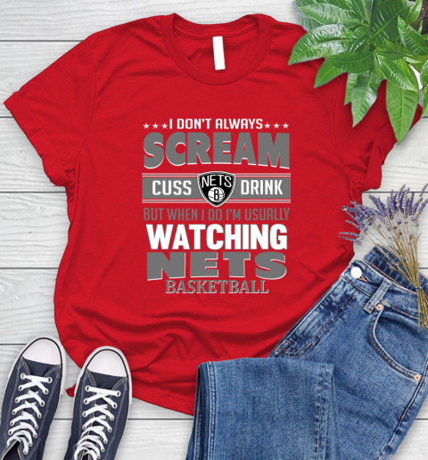 Brooklyn Nets NBA Basketball I Scream Cuss Drink When I'm Watching My Team Women's T-Shirt 13