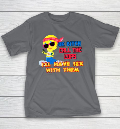 Ok Bitch Call The Cops I'll Have Sex With Them Youth T-Shirt 5