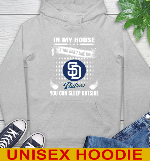 San Diego Padres MLB Baseball In My House If You Don't Like The  Padres You Can Sleep Outside Shirt Hoodie 6