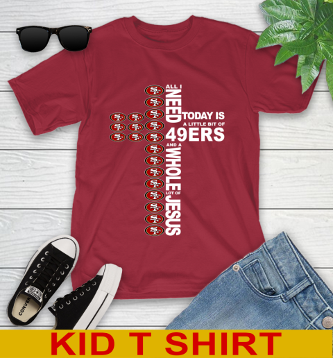 NFL All I Need Today Is A Little Bit Of San Francisco 49ers Cross Shirt Youth T-Shirt 12