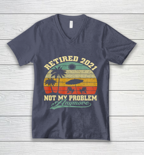Retired 2021 Not My Problem Anymore Retro Funny Retirement V-Neck T-Shirt 7