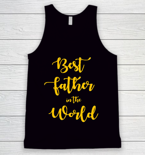 Father's Day Funny Gift Ideas Apparel  Best Father in The World T Shirt Tank Top